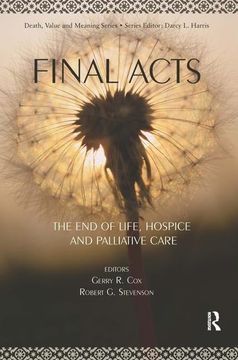 portada Final Acts: The end of Life: Hospice and Palliative Care (Death, Value and Meaning Series) (en Inglés)