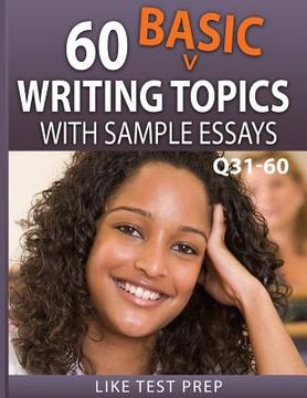 portada 60 Basic Writing Topics with Sample Essays Q31-60: 120 Basic Writing Topics 30 Day Pack 2 (en Inglés)