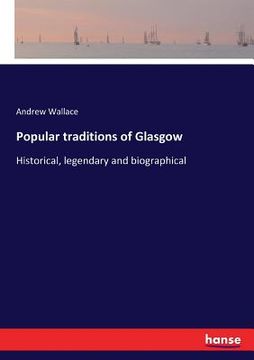 portada Popular traditions of Glasgow: Historical, legendary and biographical (en Inglés)