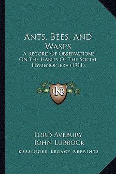 portada ants, bees, and wasps: a record of observations on the habits of the social hymenoptera (1911) (en Inglés)