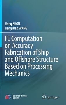 portada Fe Computation on Accuracy Fabrication of Ship and Offshore Structure Based on Processing Mechanics (in English)