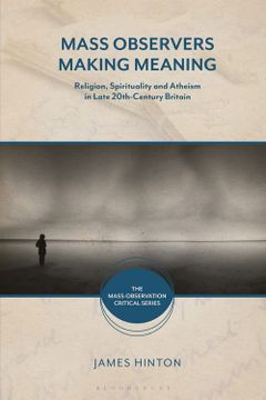 portada Mass Observers Making Meaning: Religion, Spirituality and Atheism in Late 20Th-Century Britain (The Mass-Observation Critical Series) 