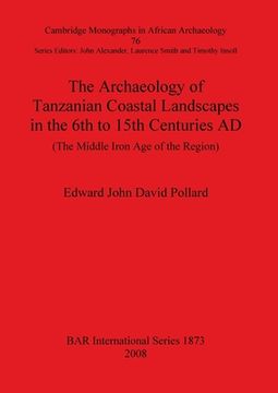 portada archaeology of tanzanian coastal landscapes in the 6th to 15th centuries ad bar-s1873 (the middle iron age of the region) (en Inglés)
