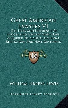 portada great american lawyers v1: the lives and influence of judges and lawyers who have acquired permanent national reputation, and have developed the (in English)
