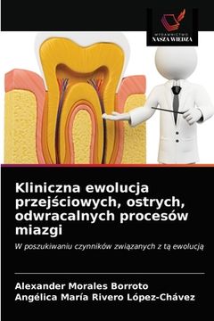 portada Kliniczna ewolucja przejściowych, ostrych, odwracalnych procesów miazgi (in Polaco)