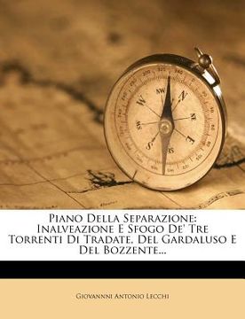portada Piano Della Separazione: Inalveazione E Sfogo De' Tre Torrenti Di Tradate, del Gardaluso E del Bozzente... (in Italian)