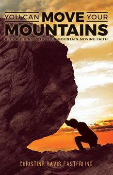 portada You Can Move Your Mountains: Keep Pushing with Your Mountain-Moving Faith (en Inglés)