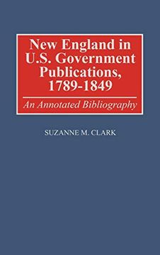 portada New England in U. S. Government Publications, 1789-1849: An Annotated Bibliography (Bibliographies and Indexes in American History) (en Inglés)