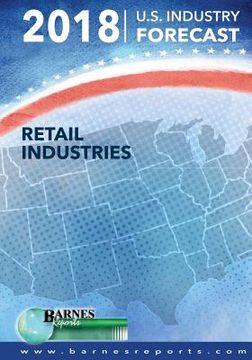 portada 2018 U.S. Industry Forecast-Retail Industries (en Inglés)