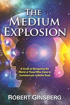 portada The Medium Explosion: A Guide to Navigating the World of Those who Claim to Communicate With the Dead (en Inglés)
