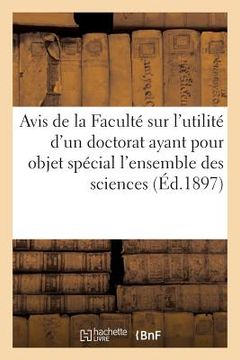 portada Avis de la Faculté Sur l'Utilité d'Un Doctorat Ayant Pour Objet l'Ensemble Des Sciences (Éd.1897): Économiques (en Francés)