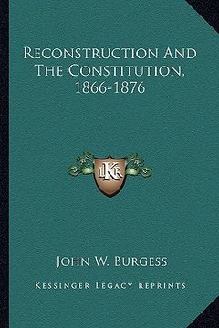 portada reconstruction and the constitution, 1866-1876 (en Inglés)