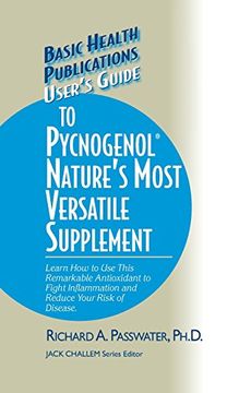 portada User's Guide to Pycnogenol: Learn How to Use This Remarkable Antioxidant to Fight Inflammation and Reduce Your Risk of Disease (Basic Health Publications User's Guide)