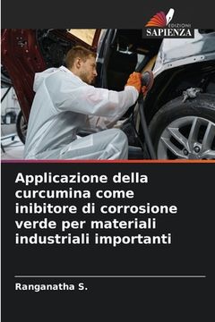 portada Applicazione della curcumina come inibitore di corrosione verde per materiali industriali importanti (in Italian)