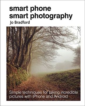 portada Smart Phone Smart Photography: Simple Techniques for Taking Incredible Pictures with iPhone and Android (in English)