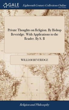 portada Private Thoughts on Religion. By Bishop Beveridge. With Applications to the Reader. By S. B