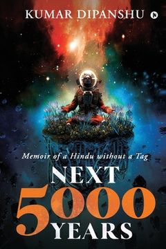 portada Next 5000 Years: Memoir of a Hindu without a Tag (en Inglés)