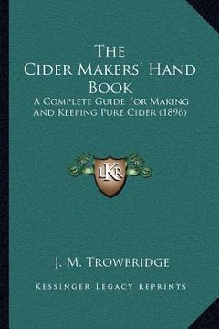 portada the cider makers' hand book: a complete guide for making and keeping pure cider (1896) (en Inglés)