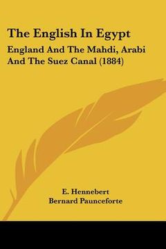 portada the english in egypt: england and the mahdi, arabi and the suez canal (1884) (en Inglés)