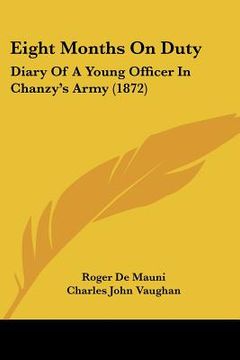 portada eight months on duty: diary of a young officer in chanzy's army (1872) (en Inglés)