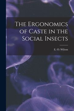 portada The Ergonomics of Caste in the Social Insects (en Inglés)