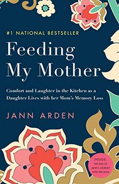 portada Feeding my Mother: Comfort and Laughter in the Kitchen as a Daughter Lives With her Mom's Memory Loss 