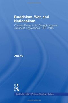 portada Buddhism, War, and Nationalism: Chinese Monks in the Struggle Against Japanese Aggression 1931-1945 (East Asia: History, Politics, Sociology and Culture)