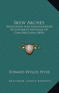 portada skew arches: advantages and disadvantages of different methods of construction (1899) (in English)