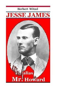 portada Jesse James alias Mr. Howard: die Geschichte des beruehmtesten amerikanischen Banditen (en Alemán)