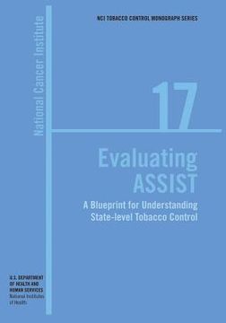 portada Evaluating ASSIST: A Blueprint for Understanding State-level Tobacco Control: NCI Tobacco Control Monograph Series No. 17 (in English)