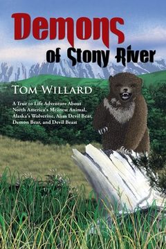 portada Demons of Stony River: A True to Life Adventure About North America's Meanest Animal, Alaska's Wolverine, Alias Devil Bear, Demon Bear, and D (en Inglés)