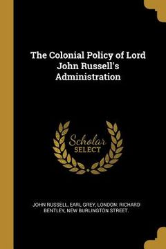 portada The Colonial Policy of Lord John Russell's Administration (en Inglés)