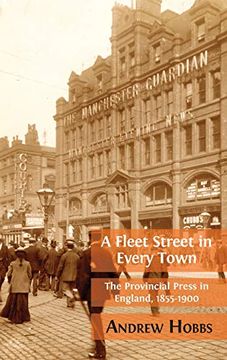 portada A Fleet Street in Every Town: The Provincial Press in England, 1855-1900 (en Inglés)