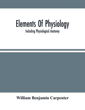 portada Elements Of Physiology: Including Physiological Anatomy (en Inglés)