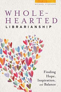 portada Wholehearted Librarianship: Finding Hope, Inspiration, and Balance (en Inglés)