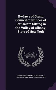 portada By-laws of Grand Council of Princes of Jerusalem Sitting in the Valley of Albany, State of New York (en Inglés)