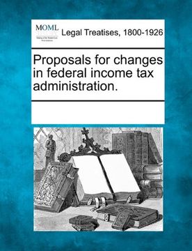 portada proposals for changes in federal income tax administration. (en Inglés)