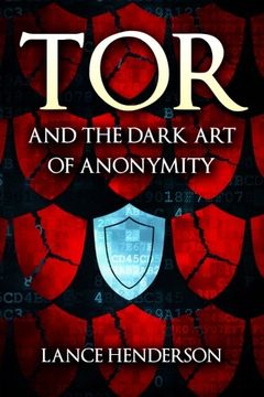 portada Tor and the Dark Art of Anonymity: How to Be Invisible from NSA Spying