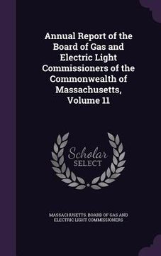 portada Annual Report of the Board of Gas and Electric Light Commissioners of the Commonwealth of Massachusetts, Volume 11