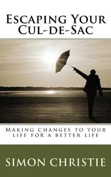 portada Escaping Your Cul-de-Sac: Making changes to your life for a better life