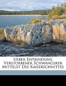 portada Ueber Entbindung Verstorbener Schwangerer Mittelst Des Kaiserschnittes (in German)