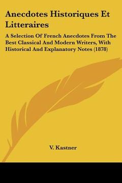 portada anecdotes historiques et litteraires: a selection of french anecdotes from the best classical and modern writers, with historical and explanatory note (en Inglés)
