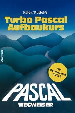 portada Turbo Pascal-Wegweiser Aufbaukurs: Für Die Versionen 5.0 Und 5.5 (in German)