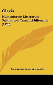 portada clavis: humaniorum litterarum sublimioris tamulici idiomatis (1876) (in English)