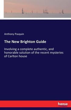portada The New Brighton Guide: Involving a complete authentic, and honorable solution of the recent mysteries of Carlton house (en Inglés)