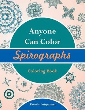 portada Anyone Can Color Spirographs Coloring Book (in English)
