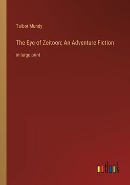 portada The Eye of Zeitoon; An Adventure Fiction: in large print (in English)