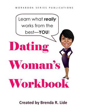 portada The Dating Woman's Workbook: Capture your dating habits using this handy self-awareness booklet designed to reveal the true YOU. (en Inglés)