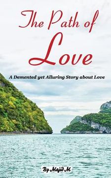 portada The Path of Love: A Demented yet Alluring Story about Love (en Inglés)