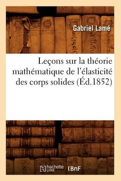 portada Leçons Sur La Théorie Mathématique de l'Élasticité Des Corps Solides (Éd.1852) (in French)
